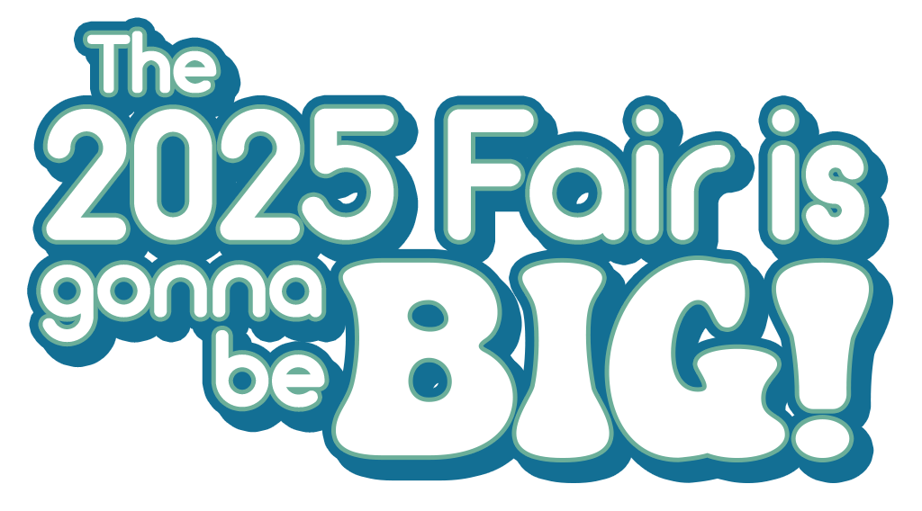 The 2025 Fair is gonna be BIG!