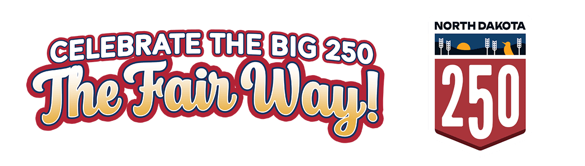 Celebrate the big 250 The Fair Way! North Dakota 250 (years)